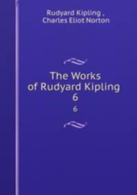 The Works of Rudyard Kipling .. 6