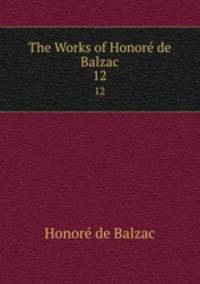 The Works of Honor de Balzac. 12