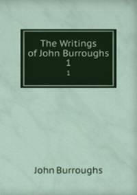 The Writings of John Burroughs. 1