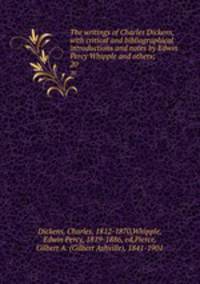 The writings of Charles Dickens, with critical and bibliographical introductions and notes by Edwin Percy Whipple and others;. 20