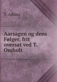 Aarsagen og dens Folger, frit oversat ved T. Omholt