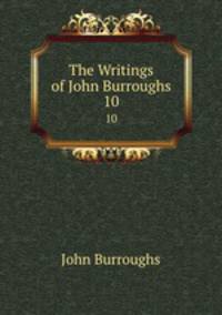 The Writings of John Burroughs. 10