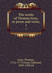The works of Thomas Gray, in prose and verse;. 1
