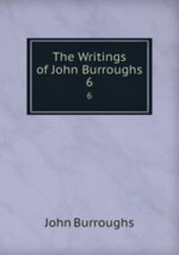 The Writings of John Burroughs. 6