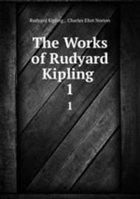 The Works of Rudyard Kipling .. 1