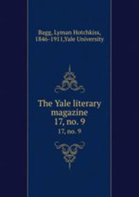 The Yale literary magazine. 17, no. 9