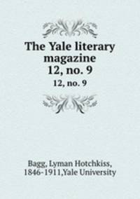 The Yale literary magazine. 12, no. 9