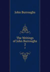 The Writings of John Burroughs. 2