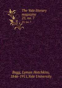 The Yale literary magazine. 25, no. 7