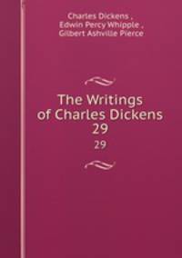 The Writings of Charles Dickens. 29