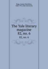 The Yale literary magazine. 82, no. 6