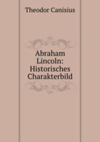 Abraham Lincoln: Historisches Charakterbild