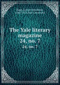 The Yale literary magazine. 24, no. 7