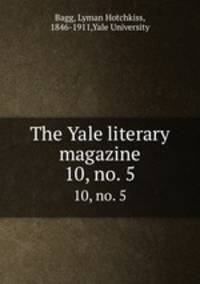 The Yale literary magazine. 10, no. 5
