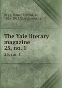 The Yale literary magazine. 25, no. 1