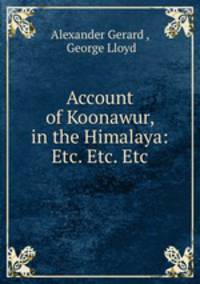 Account of Koonawur, in the Himalaya: Etc. Etc. Etc