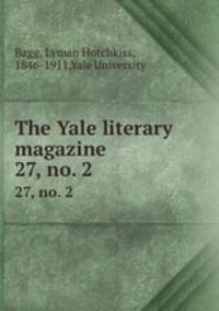The Yale literary magazine. 27, no. 2