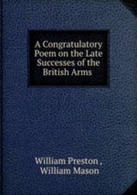 A Congratulatory Poem on the Late Successes of the British Arms .