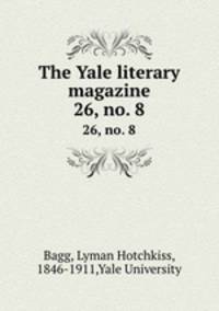 The Yale literary magazine. 26, no. 8