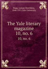 The Yale literary magazine. 10, no. 6