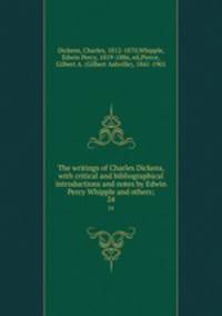 The writings of Charles Dickens, with critical and bibliographical introductions and notes by Edwin Percy Whipple and others;. 24