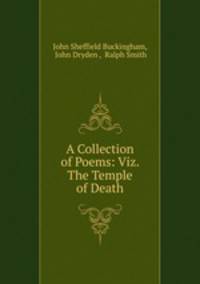 A Collection of Poems: Viz. The Temple of Death