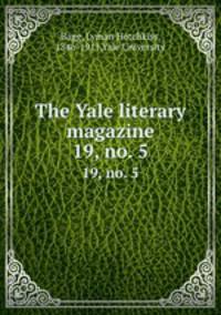 The Yale literary magazine. 19, no. 5