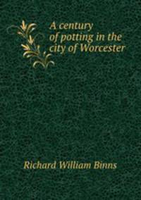 A century of potting in the city of Worcester
