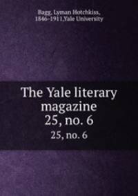 The Yale literary magazine. 25, no. 6
