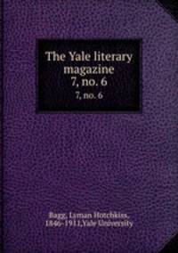 The Yale literary magazine. 7, no. 6