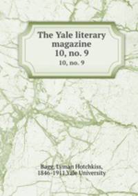 The Yale literary magazine. 10, no. 9
