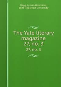 The Yale literary magazine. 27, no. 3