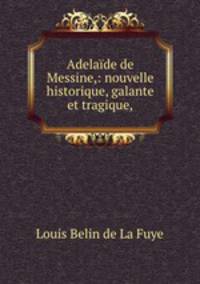 Adelaide de Messine,: nouvelle historique, galante et tragique