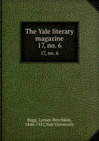 The Yale literary magazine. 17, no. 6