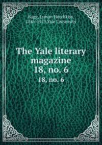 The Yale literary magazine. 18, no. 6