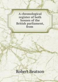 A chronological register of both houses of the British parliament, from .