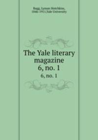 The Yale literary magazine. 6, no. 1