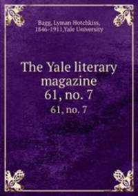 The Yale literary magazine. 61, no. 7