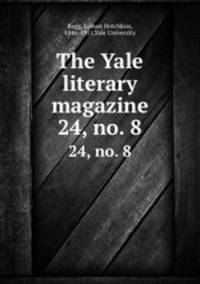 The Yale literary magazine. 24, no. 8