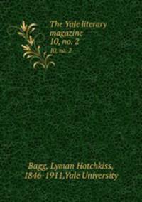 The Yale literary magazine. 10, no. 2