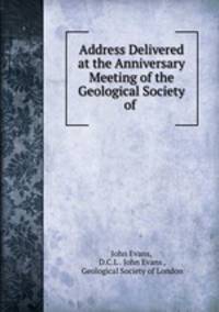 Address Delivered at the Anniversary Meeting of the Geological Society of .