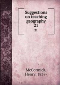 Suggestions on teaching geography. 21