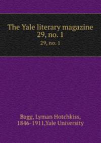The Yale literary magazine. 29, no. 1