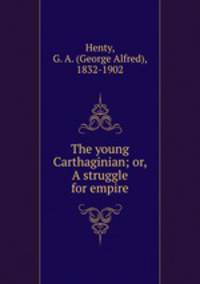 The young Carthaginian; or, A struggle for empire