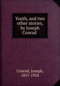 Youth, and two other stories, by Joseph Conrad