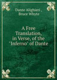 A Free Translation, in Verse, of the "Inferno" of Dante