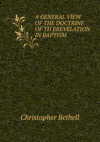 A GENERAL VIEW OF THE DOCTRINE OF TH EREVELATION IN BAPTISM