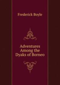 Adventures Among the Dyaks of Borneo