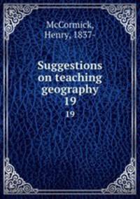Suggestions on teaching geography. 19