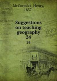 Suggestions on teaching geography. 24